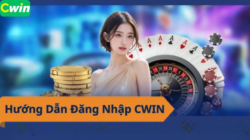 Hướng Dẫn Đăng Nhập CWIN Nhanh Chóng, An Toàn Cập Nhật 2025
