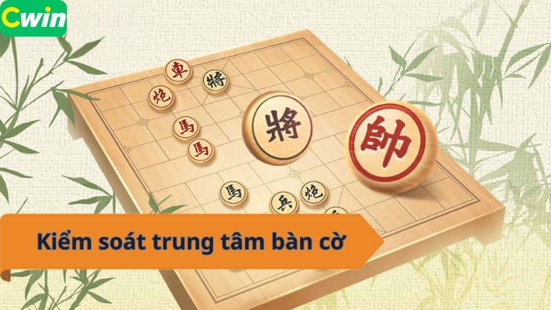 Cờ Tướng CWIN - Kiểm soát trung tâm, làm chủ thế trận!