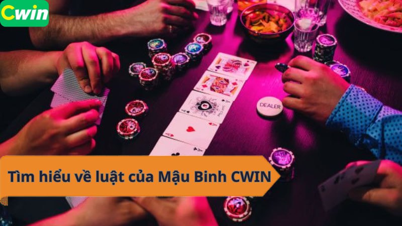 Tìm hiểu về luật của Mậu Binh CWIN