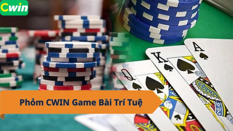 Phỏm CWIN – Game Bài Trí Tuệ