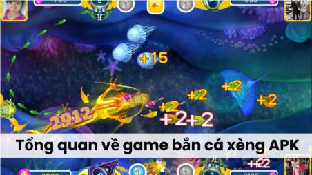 Tổng quan về game bắn cá xèng APK