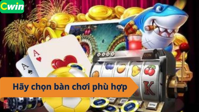 Hãy chọn bàn chơi phù hợp