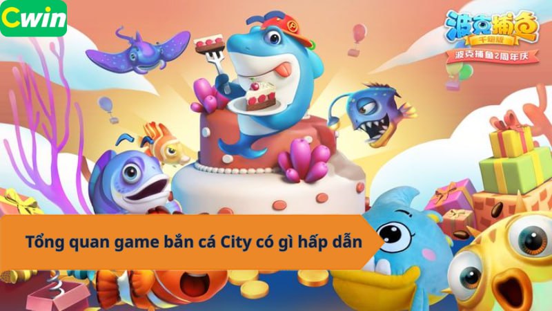 Tổng quan game bắn cá City có gì hấp dẫn