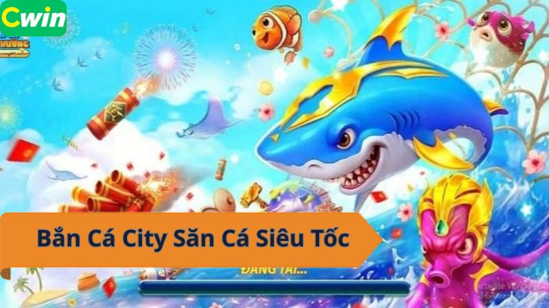 Bắn Cá City – Săn Cá Siêu Tốc