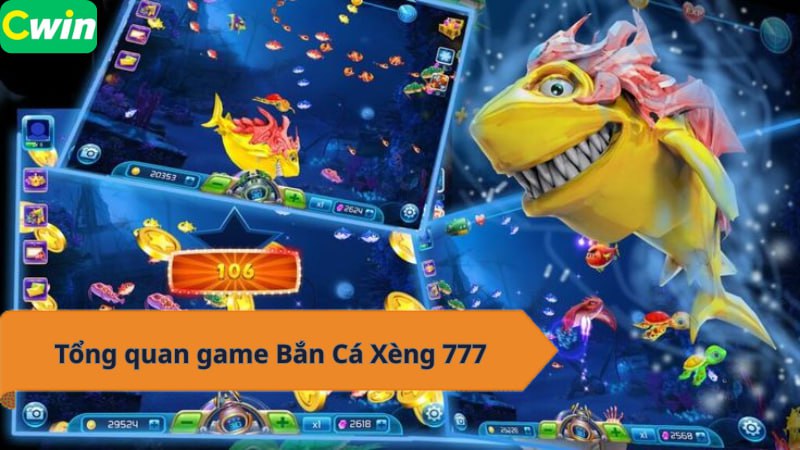 Tổng quan game Bắn Cá Xèng 777