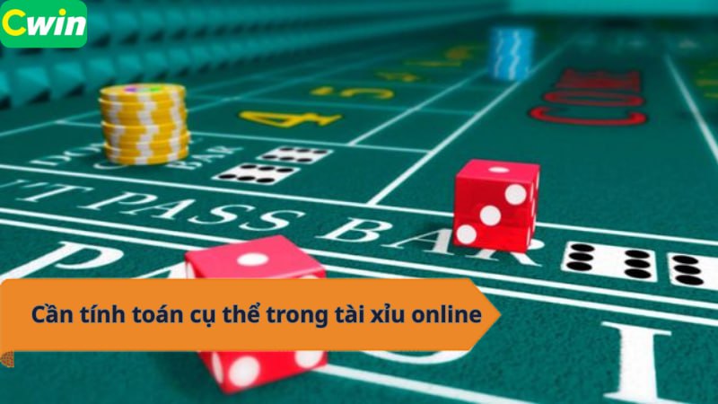Cần tính toán cụ thể trong tài xỉu online