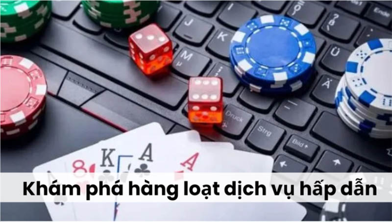 Khám phá hàng loạt dịch vụ hấp dẫn