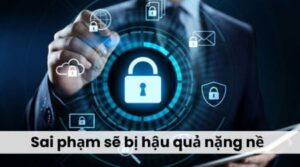 Sai phạm sẽ bị hậu quả nặng nề