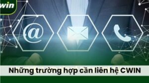 Những trường hợp cần liên hệ CWIN